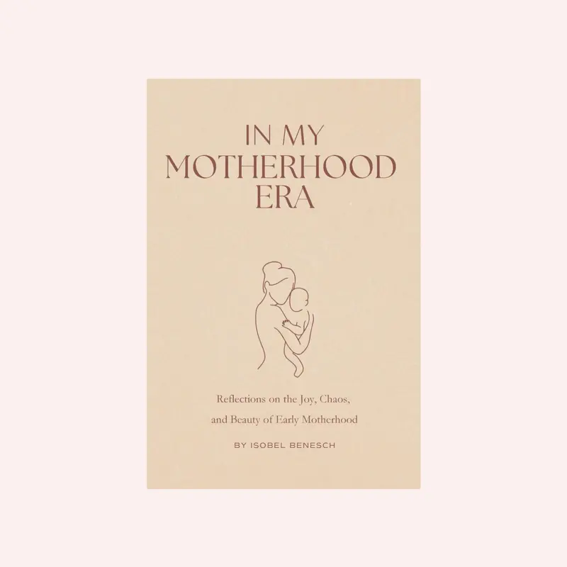 In My Motherhood Era - Reflections On The Joy, Beauty, And Chaos Of Early Motherhood 1